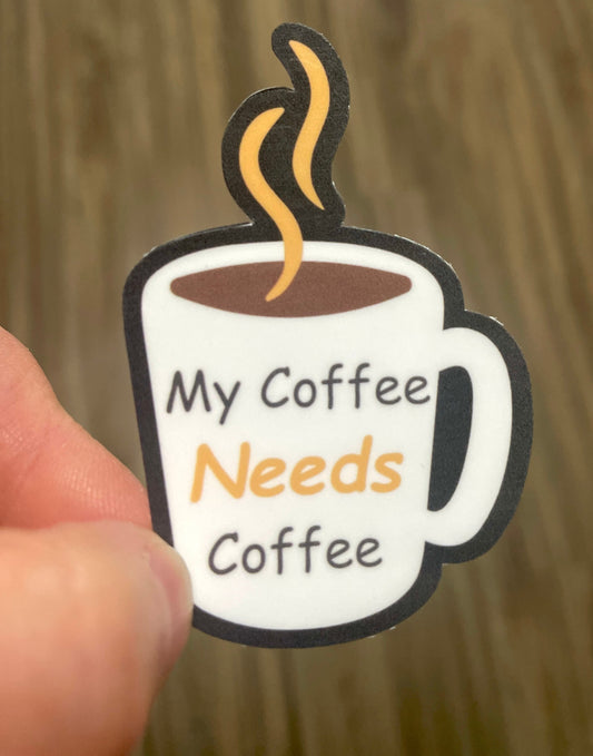 My Coffee Needs Coffee Yellow- Funny Teacher Vinyl Sticker- close up